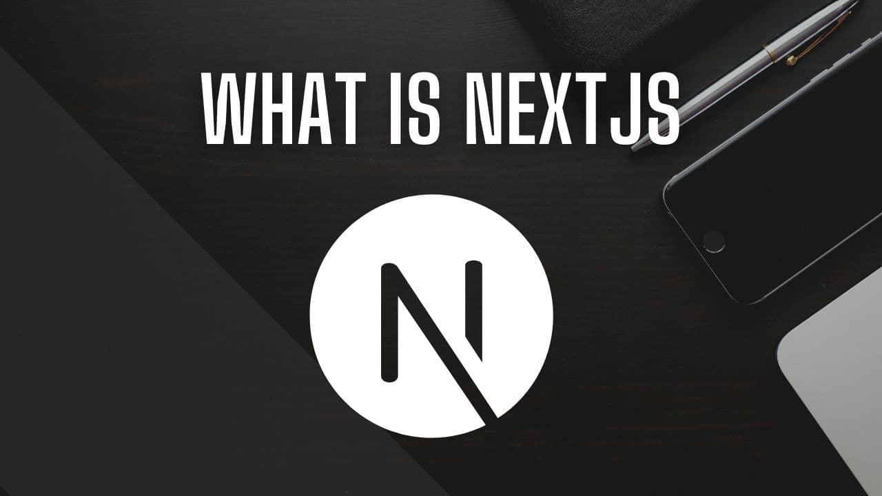 What is Next.js: A Comprehensive Guide to its Advantages and Why It is the Future of Web Development